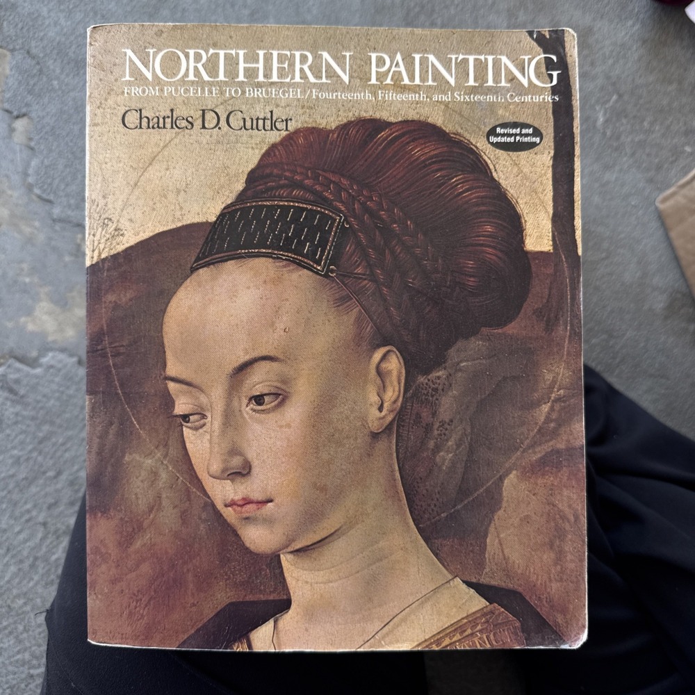 NORTHERN PAINTING FROM PUCELLE TO BRUEGEL: 14th, 15th, 16, By Charles D. Cuttler